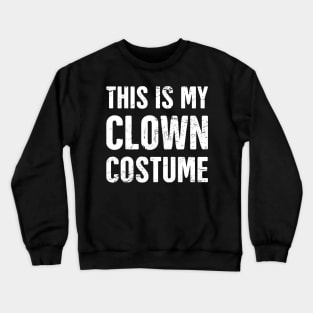 This Is My Clown Costume | Halloween Costume Crewneck Sweatshirt